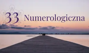 Numerologia 33 i 11 związek: jak liczby mistrzowskie wpływają na relacje?