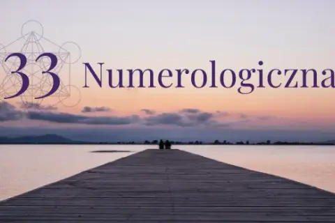 Numerologia 33 i 11 związek: jak liczby mistrzowskie wpływają na relacje?