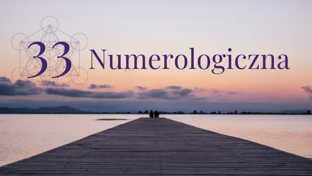 Numerologia 33 i 11 związek: jak liczby mistrzowskie wpływają na relacje?